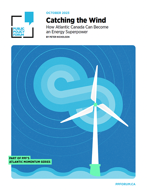 Catching the Wind - Public Policy Forum - the opportunity to develop Atlantic offshore wind energy at a scale sufficient to contribute significantly to Canada’s clean energy requirement.  